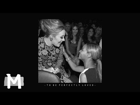Adele, Beyoncé - To Be Perfectly Loved (Mashup)