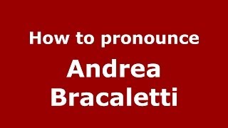 How to pronounce Andrea Bracaletti