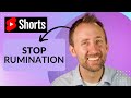 This is how you stop rumination