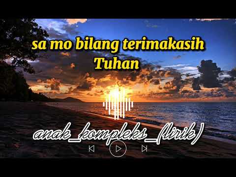 sa mo bilang terimakasih tuhan||lagu timur baper_anak_kompleks_(lirik)