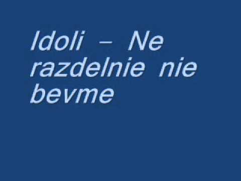 Idoli - Ne razdelni nie  bevme