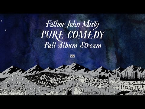 Father John Misty - Pure Comedy [FULL ALBUM STREAM]