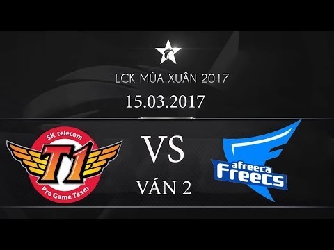 [15.03.2017]  SKT vs Afreeca  [LCK Mùa Xuân 2017][ Ván 2]