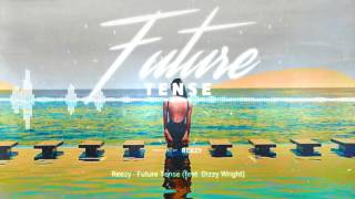 Future Tense ~ Reezy Featuring Dizzy Wright