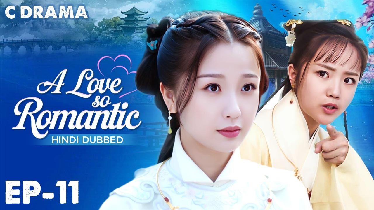 A Love So Romantic – Ep #11 | Hindi Dubbed C Drama | Eng Sub | Chinese Love & Romantic Web Series