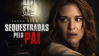 Sequestradas Pelo Pai FILME COMPLETO DUBLADO | Filmes de Suspense | Sarah Drew | Noite de Filmes