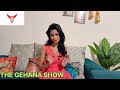 THE GEHANA SHOW GEHANA VASISTH