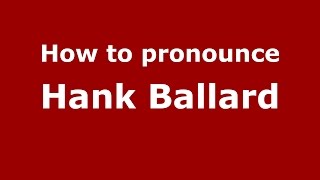 How to pronounce Hank Ballard