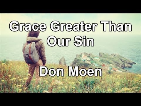 Grace Greater Than Our Sin - Don Moen (Lyrics)