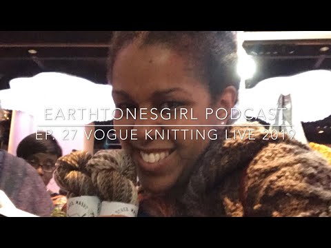 EarthtonesGirl | Episode 27: Vogue Knitting Live 2019