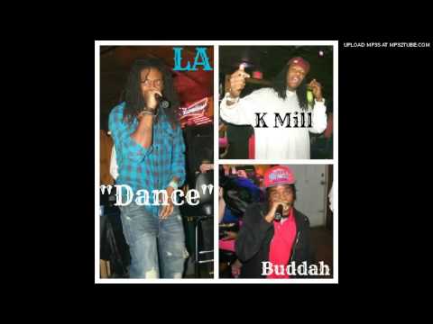 LA ft. K Mill & Buddah "Dance"