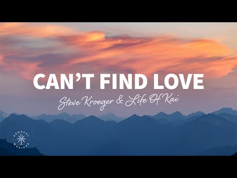 Steve Kroeger & Life of Kai - Can't Find Love (Lyrics)