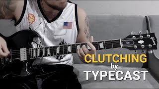 Clutching by Typecast (Guitar Cover)