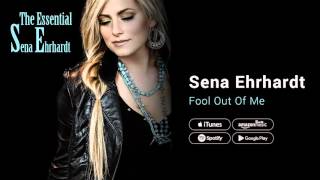 Sena Ehrhardt - Fool Out Of Me