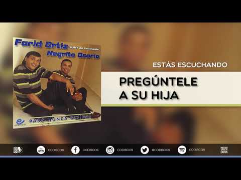 Preguntele A Su Hija, Farid Ortiz y Negrito Osorio - Audio