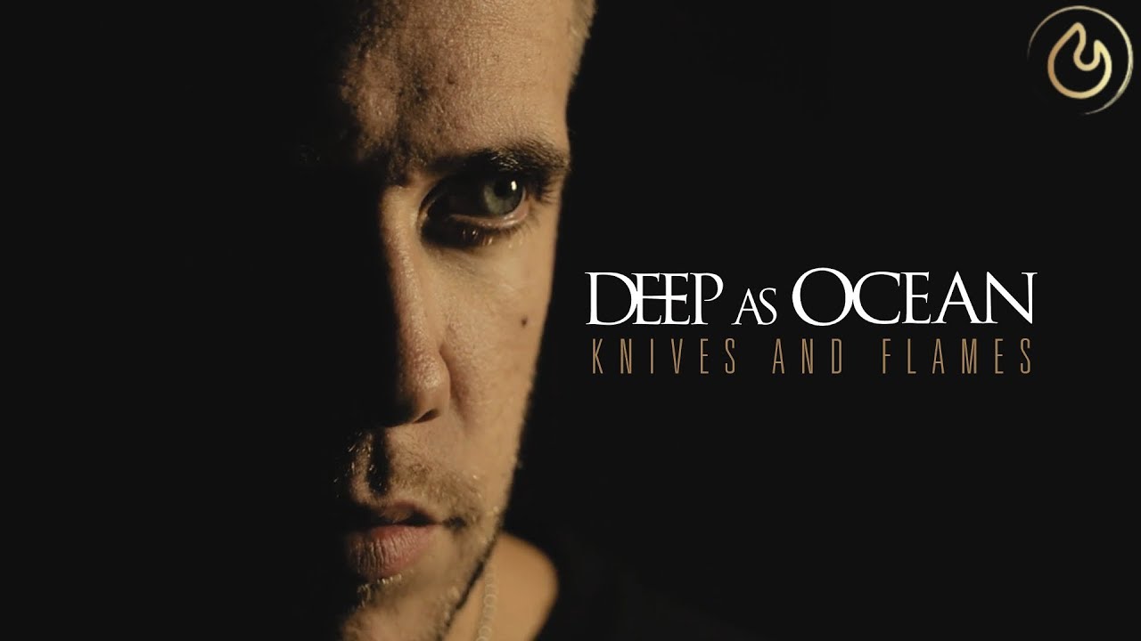 Deep As Ocean — Knives and Flames