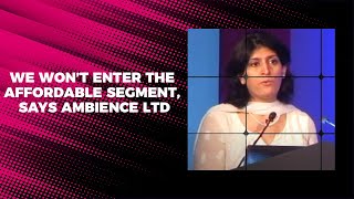 We would not enter the affordable segment, says Ambience Ltd image
