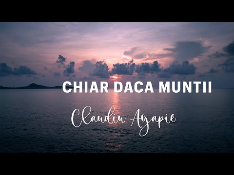 Chiar daca muntii s-ar cutremura - Claudiu Agapie [Official Video]