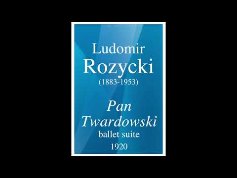 Ludomir Rozycki (1883-1953): "Pan Twardowski" ballet suite (1920)