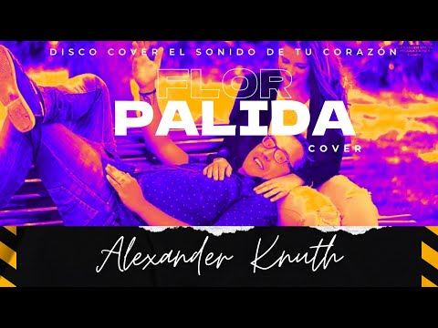 😎 Cover / Flor Pálida - Alexander Knuth - Escuela de canto virtual (dedicado a mi amorcito) #amor