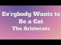 The Aristocats Ev Rybody Wants To Be A Cat Lyrics