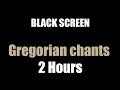 Gregorian Chants 2 Hours BLACK SCREEN