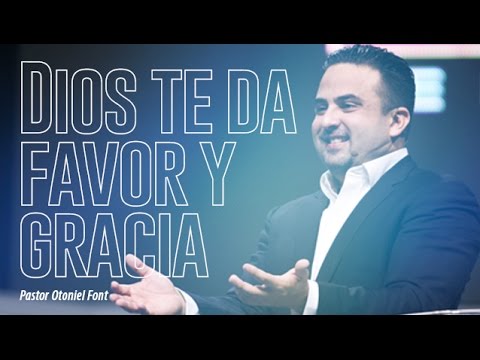 Pastor Otoniel Font - Dios te Da Favor y Gracia