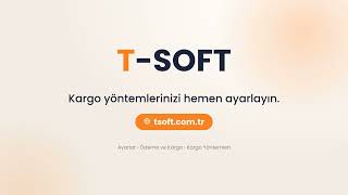 T-Soft Kargo Yöntemleri: Kargo Ekleme, Ücret ve Bölge Ayarları