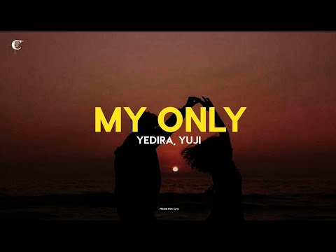 My Only - Yedira ft  (Yuji Lirik dan Terjemahaan)