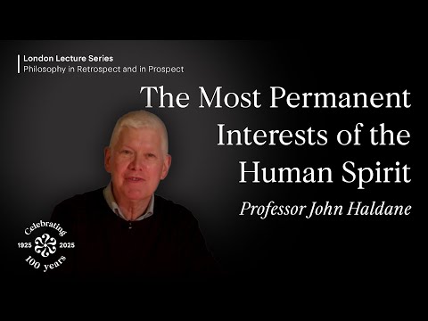 The Most Permanent Interests of the Human Spirit, John Haldane
