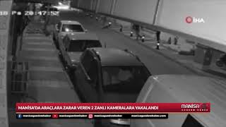 Manisa’da araçlara zarar veren 2 zanlı kameralara yakalandı - Manisa G