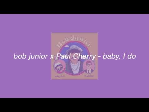 bob junior x Paul Cherry - baby, I do (Official Audio)