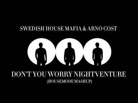 Swedish House Mafia & Arno Cost - Don`t You Worry Nightventure (Housemode Mashup)