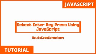 Detect Enter Key Press Using JavaScript