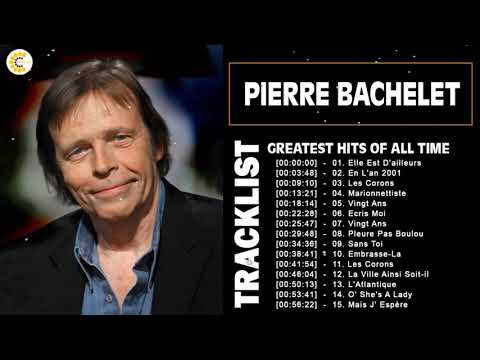 Pierre Bachelet Le Meilleur - Pierre Bachelet Greatest Hits - Pierre Bachelet Album Complet 2022