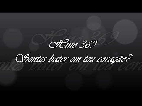 Hino 369 - Sentes bater em teu coração