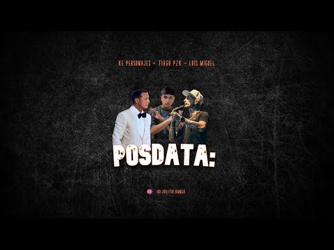 Ke Personajes, Tiago PZK, Luis Miguel - Posdata: