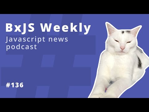 BxJS Weekly Ep. 136 (javascript news podcast)