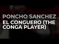 Poncho Sanchez - El Conguero (The Conga Player) (Official Audio)