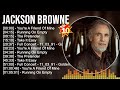 Jackson Browne Greatest Hits Full Album ️ Full Album ️ Top 10 Hits Of All Time