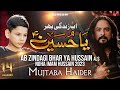 Ab Zindagi Bhar Ya Hussain Mujtaba Haider Irfan Haider New Noha 2023 Muharram Nohay 2023