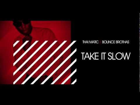 THAI MATIC x BOUNCE BROTHAS - Take it slow