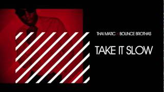 THAI MATIC x BOUNCE BROTHAS - Take it slow