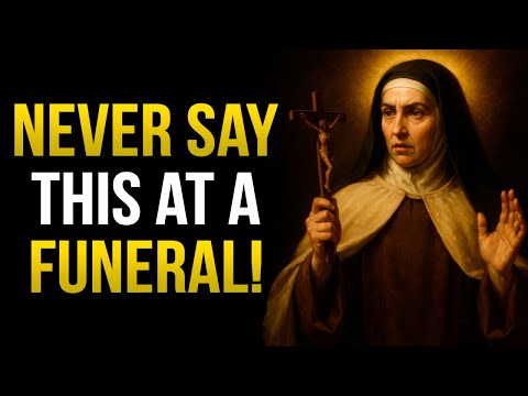 Saint Teresa Warned: NEVER Say These Words at a Funeral – NO ONE EVER TOLD YOU!