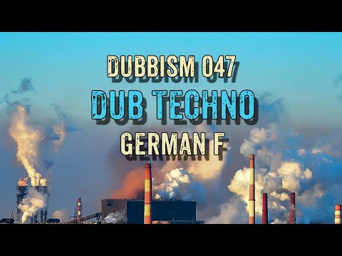 DUB TECHNO SESSION 2022 | DUBBISM 047 - German F