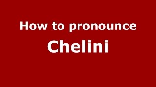 How to pronounce Chelini