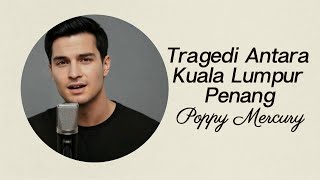 Download lagu “Tragedi Antara Kuala Lumpur & Penang - Poppy Mercury | Cover AI Versi Paling Menyentuh” mp3
