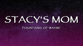 Fountains of Wayne - Stacy&#39;s Mom (Lyrics)