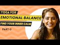 Yoga For Emotional Balance Find Your Inner Calm I Part 3 I Yoga With Sunaina