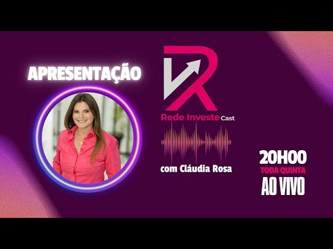 Apresentação - Rede Investe Cast com Claudia Rosa